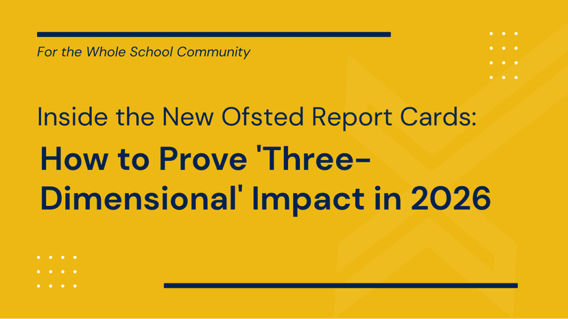 Inside the New Ofsted Report Cards: How to Prove 'Three-Dimensional' Impact in 2026