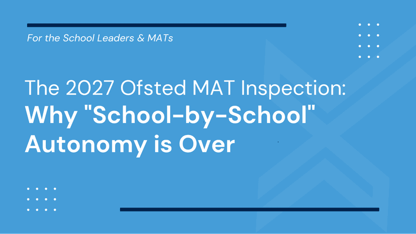 The 2027 Ofsted MAT Inspection: Why 'School-by-School' Autonomy is Over