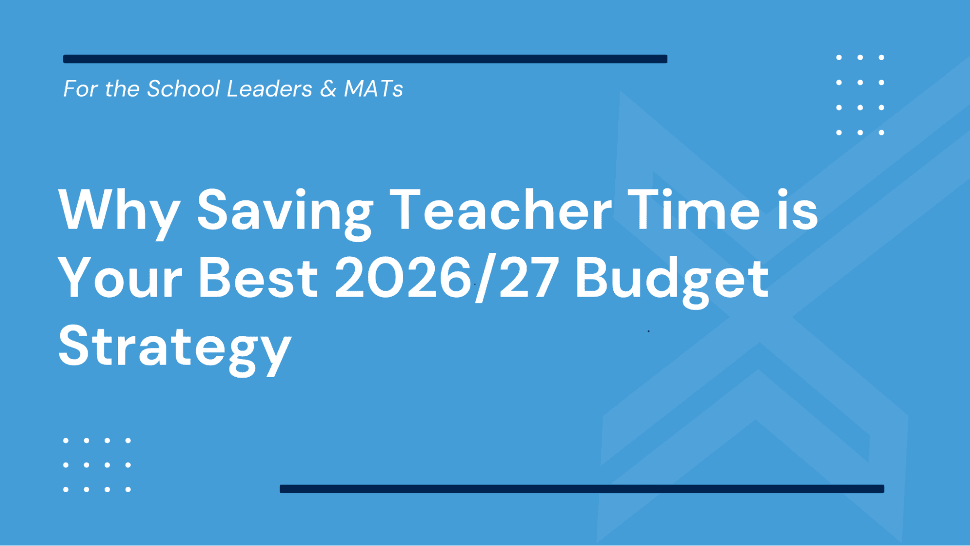 Why Saving Teacher Time is Your Best 2026/27 Budget Strategy