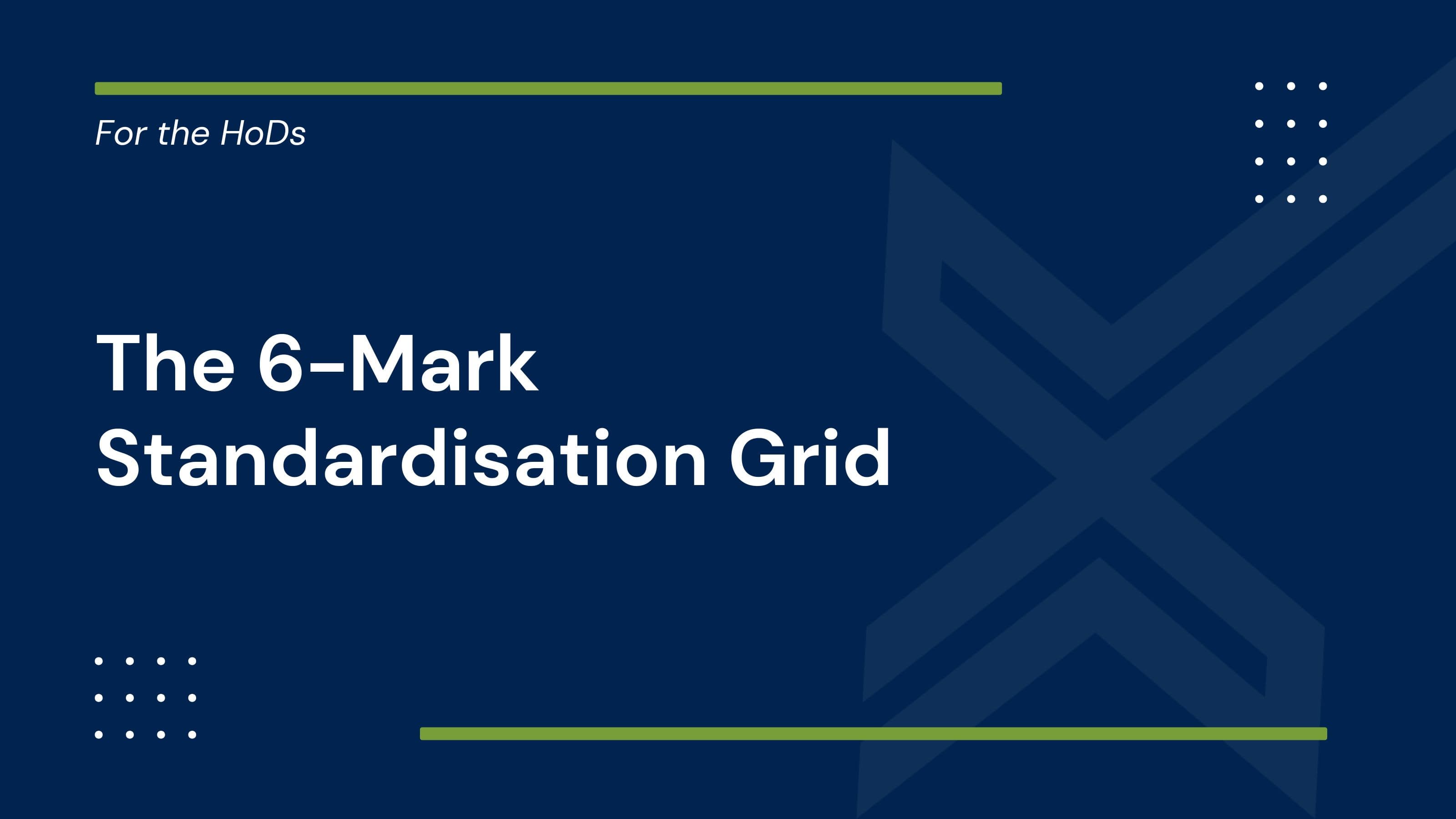 6 Mark Standardisation Grid