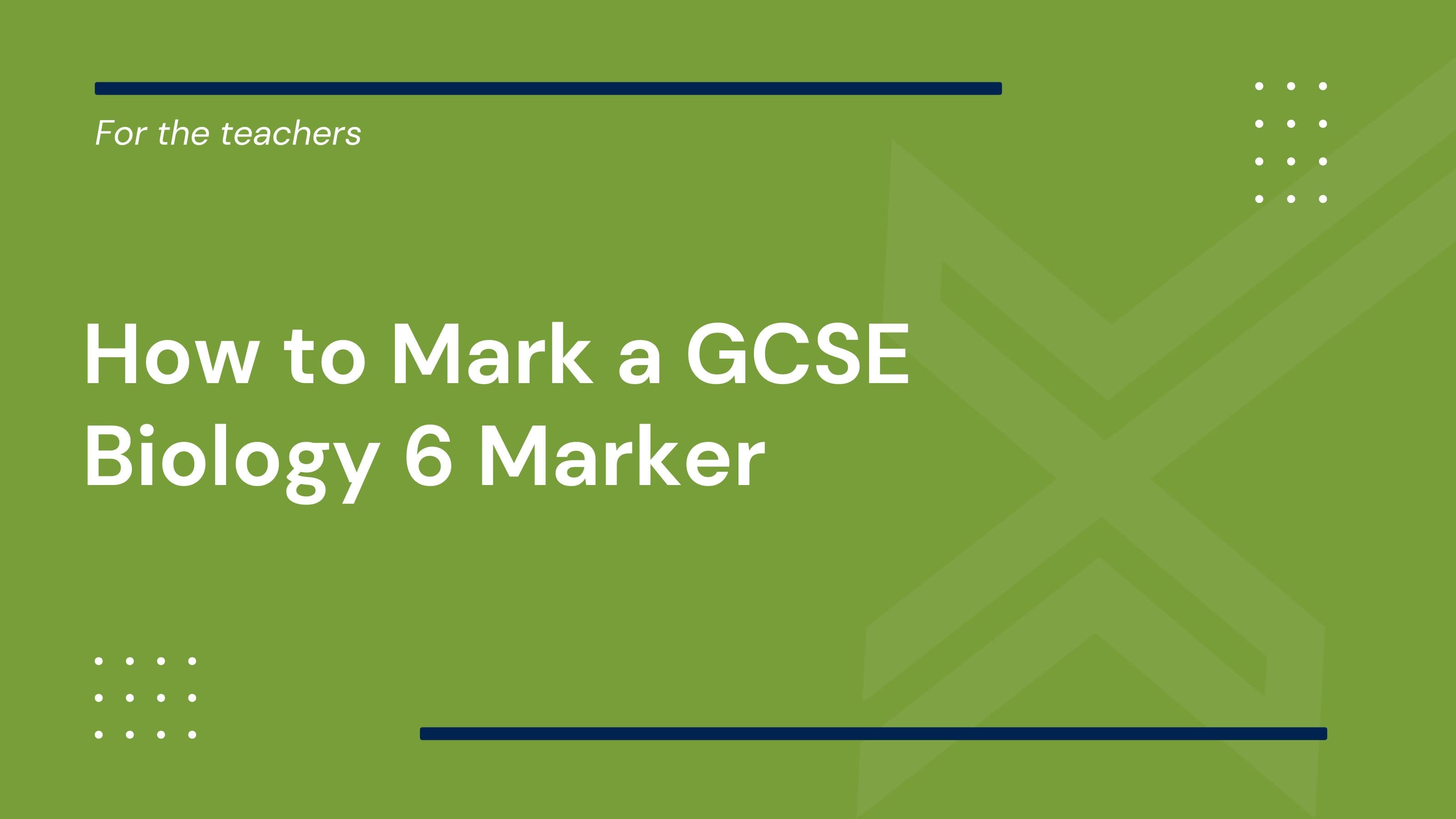 How to Mark a GCSE Biology 6 Marker