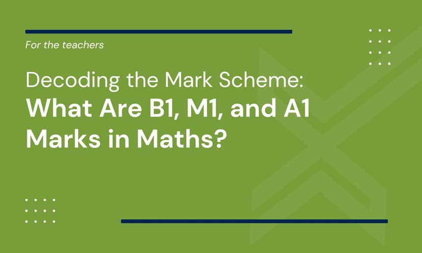 Decoding the Mark Scheme: What Are B1, M1, and A1 Marks in Maths?