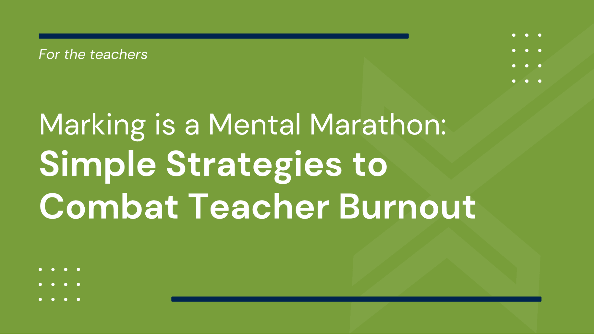 'Marking is a Mental Marathon': Simple Strategies to Combat Teacher Burnout