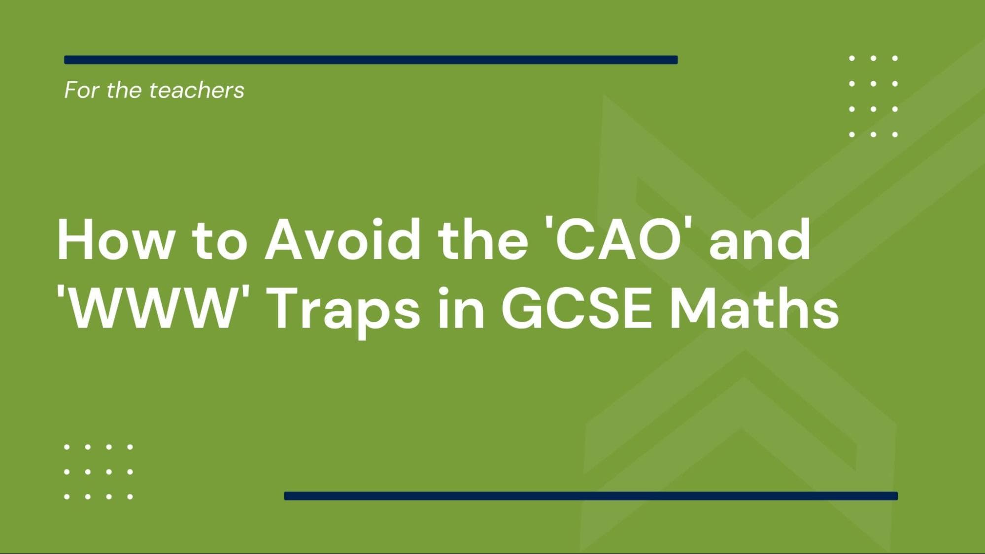 How to Avoid the 'CAO' and 'WWW' Traps in GCSE Maths
