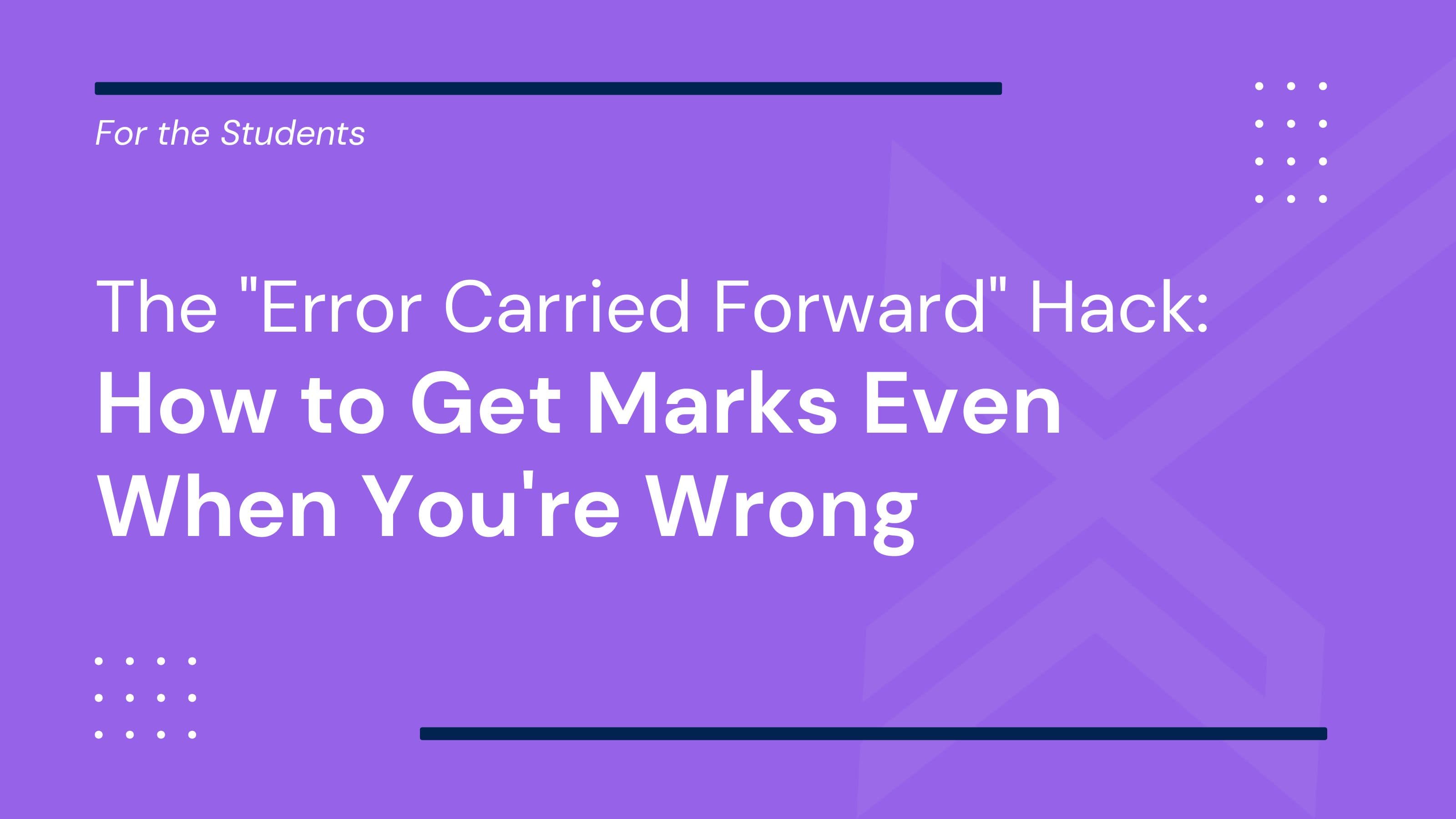 The "Error Carried Forward" Hack: How to Get Marks Even When You're Wrong
