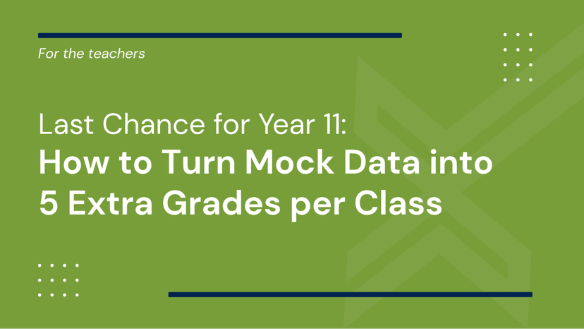 Last Chance for Year 11: How to Turn Mock Data into 5 Extra Grades per Class