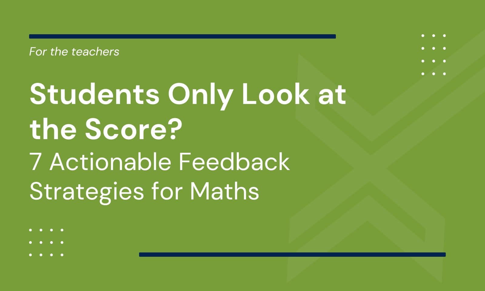 Students Only Look at the Score? 7 Actionable Feedback Strategies for Maths