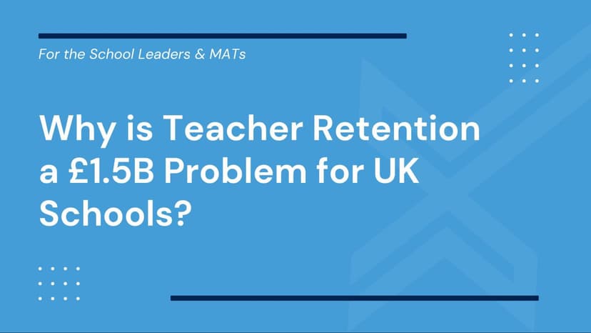Why is Teacher Retention a £1.5B Problem for UK Schools?