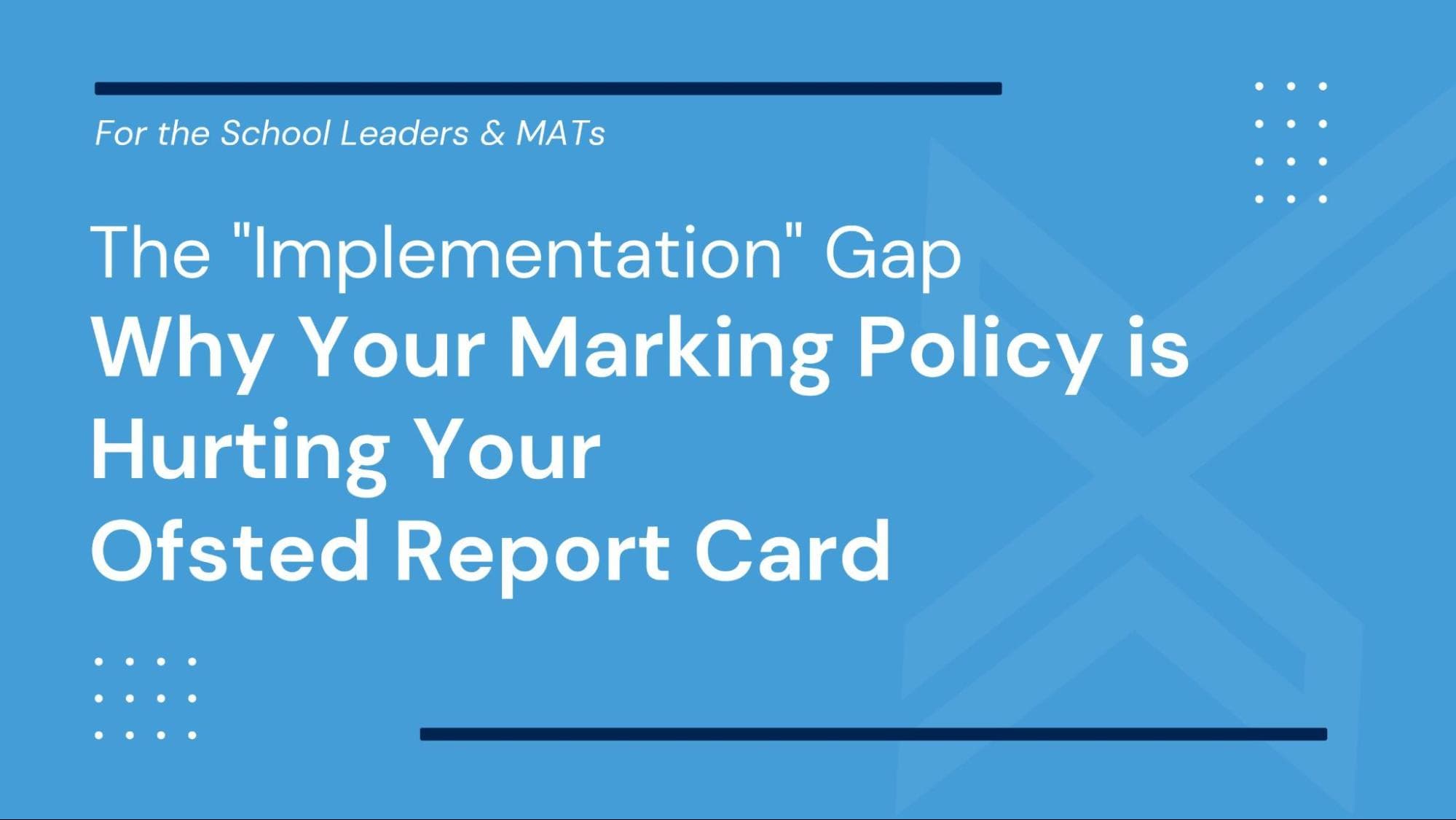 The Implementation Gap: Why Your Marking Policy is Hurting Your Ofsted Report Card