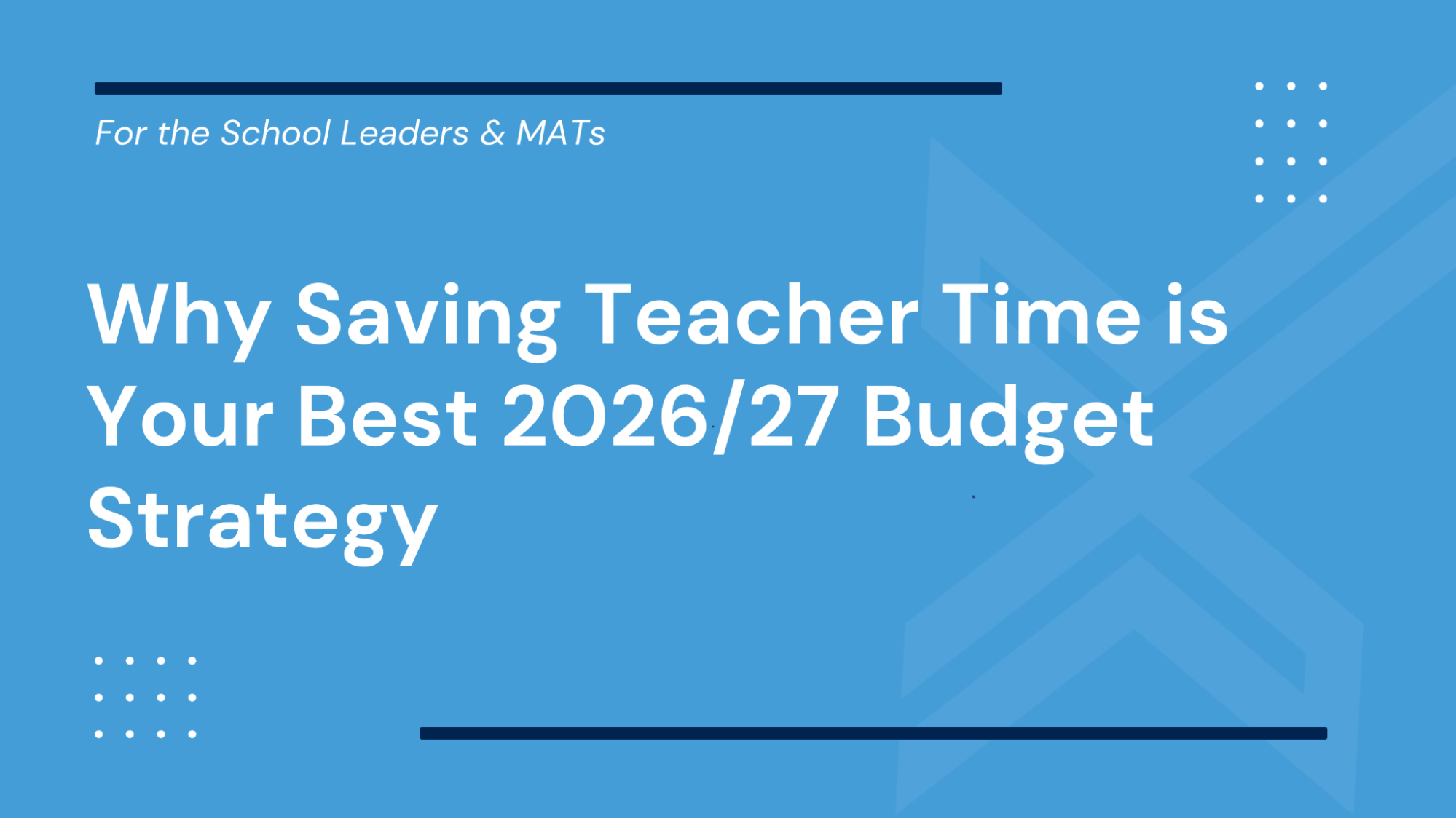 Why Saving Teacher Time is Your Best 2026/27 Budget Strategy